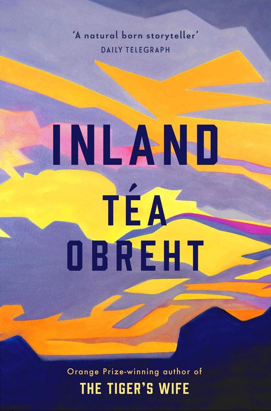 Inland The New York Times bestseller from the awardwinning author of The Tiger's Wife