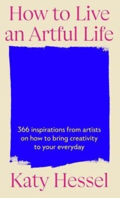 How to live an artful life How to live an artful life