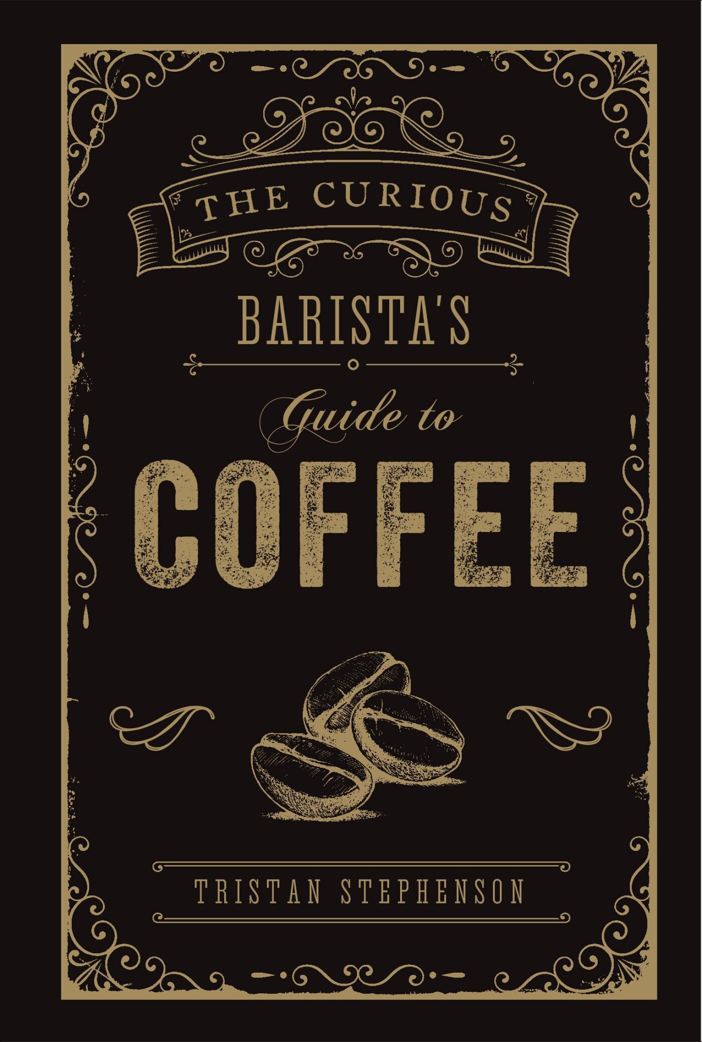 The Curious Barista’s Guide to Coffee The Curious Barista’s Guide to Coffee