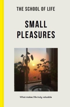 The School of Life: Small Pleasures -