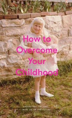 The School of Life: : How to Overcome Your Childhood The School of Life: : How to Overcome Your Childhood