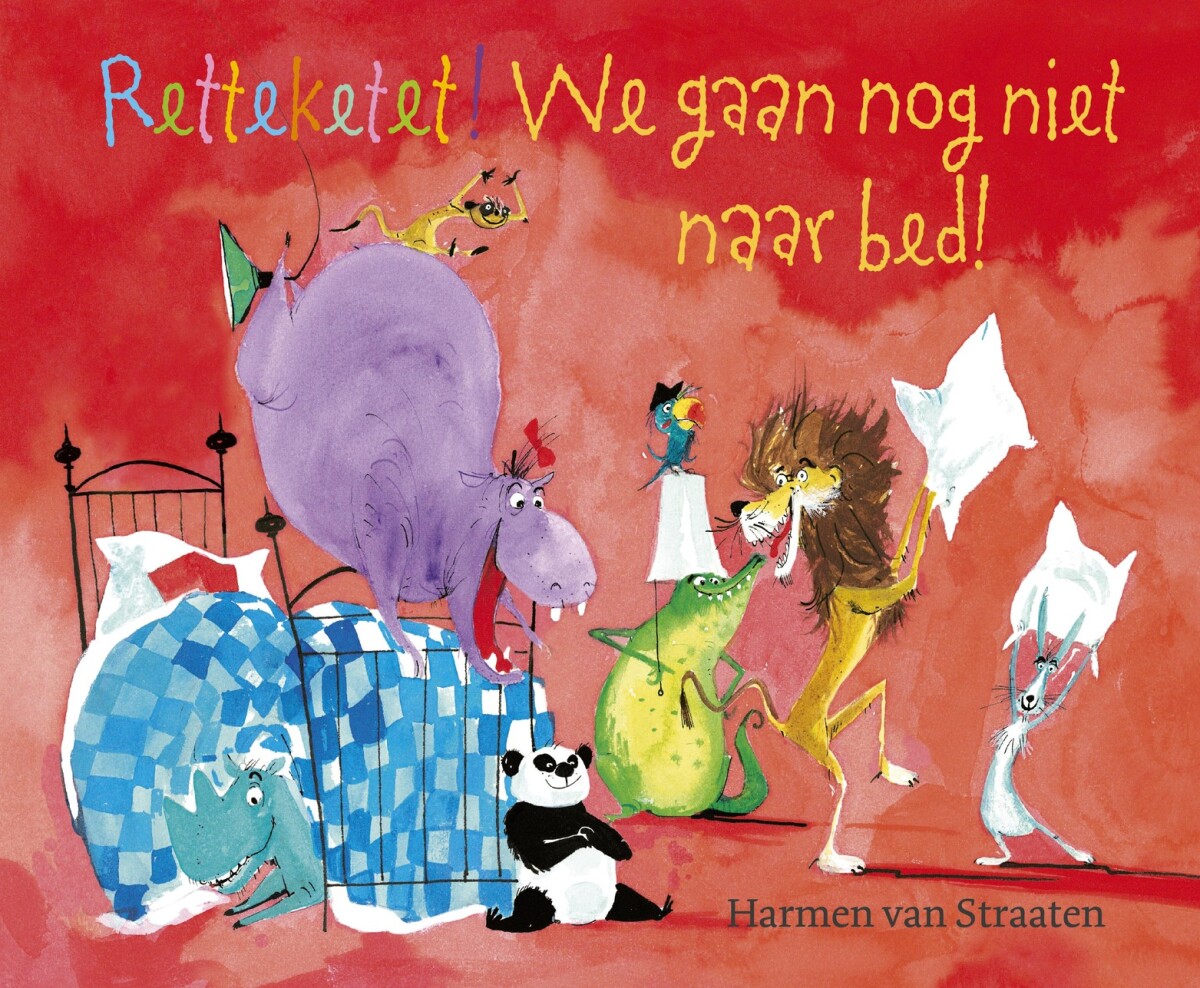 Retteketet! We gaan nog niet naar bed! Retteketet! We gaan nog niet naar bed!
