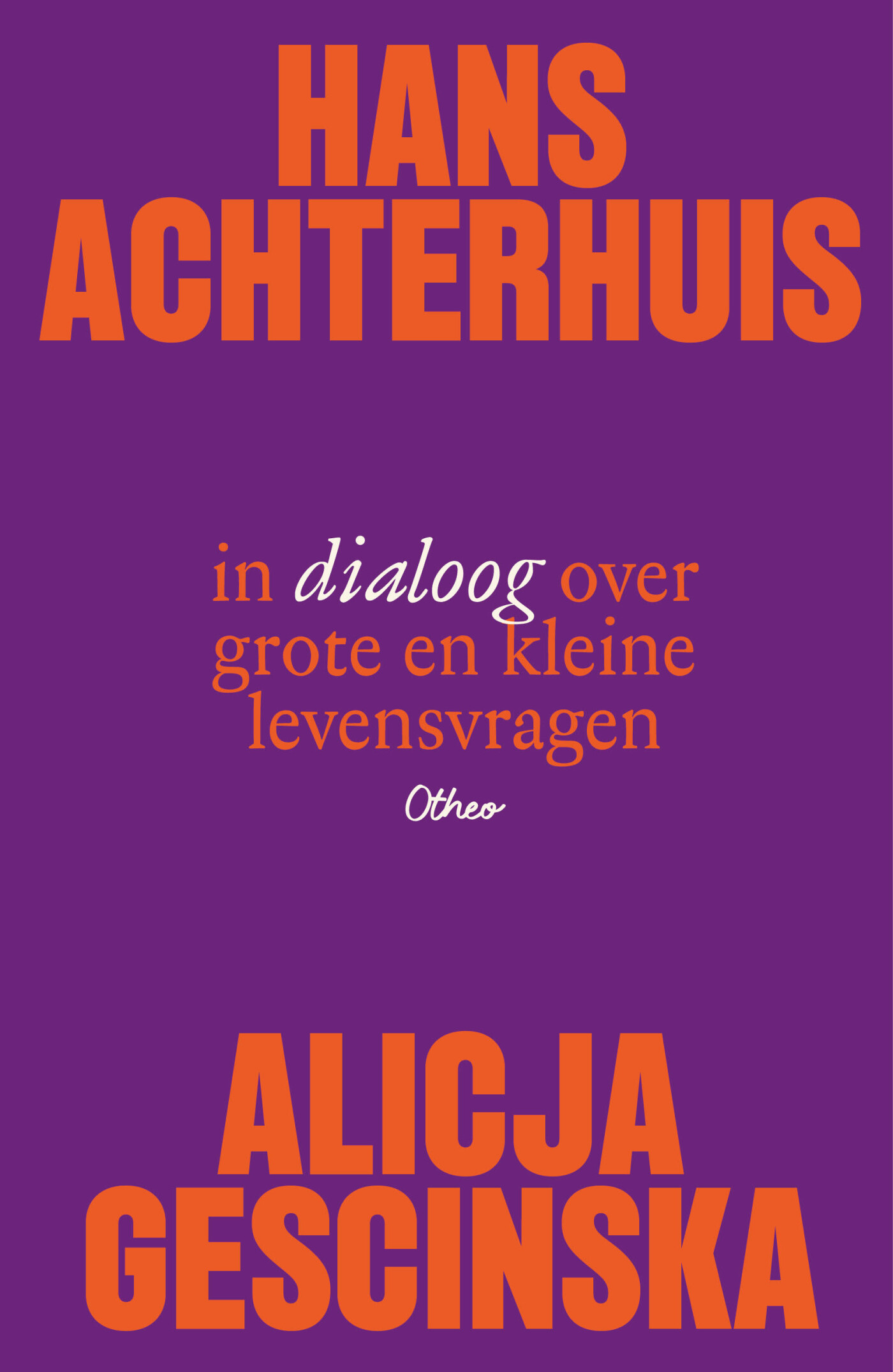 Hans Achterhuis en Alicja Gescinska in dialoog over grote en kleine levensvragen Hans Achterhuis en Alicja Gescinska in dialoog over grote en kleine levensvragen
