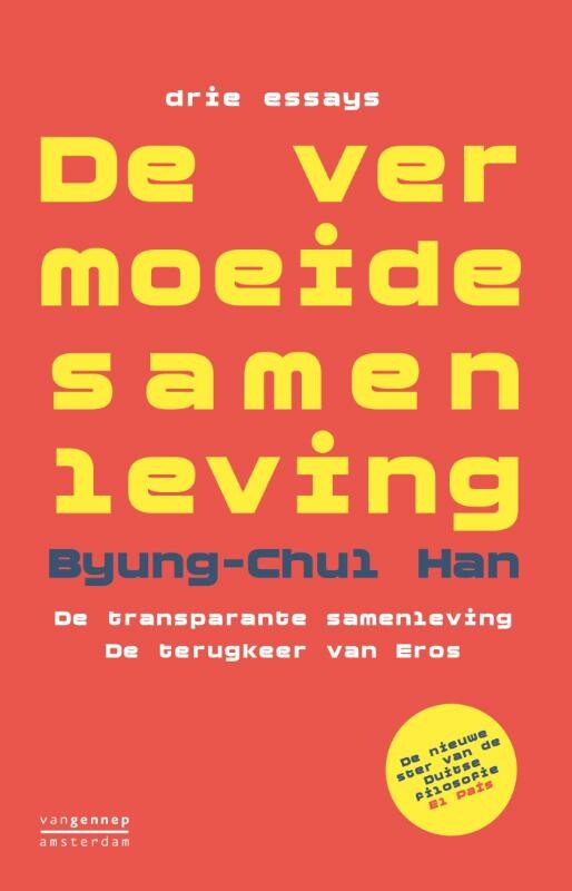 De vermoeide samenleving ; De transparante samenleving ; De terugkeer van Eros